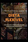 Ler Dieta Flexível - Cálculos e Prescrição de Cardápios Flexíveis, do autor Phd Felipe Fedrizzi Donatto