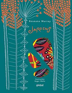 Jardins, do autor Roseana Murray;  Roger Mello