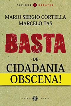 Basta de cidadania obscena!, do autor Mario Sergio Cortella; Marcelo Tas
