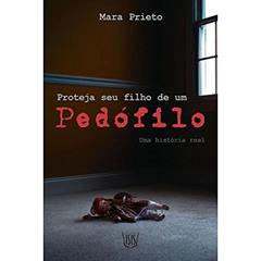 Proteja Seu Filho de Um Pedófilo, do autor Mara Prieto