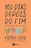 Ler 100 dias depois do fim: A história de um recomeço, do autor Victor Érik