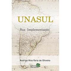 Unasul: Sua implementação, do autor Rodrigo Rios Faria de Oliveira