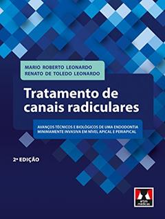Tratamento de Canais Radiculares: Avanços Tecnológicos e Biológicos de uma Endodontia Minimamente Invasiva em Nível Apical e Periapical, do autor Mário Roberto Leonardo; Renato de Toledo Leonardo