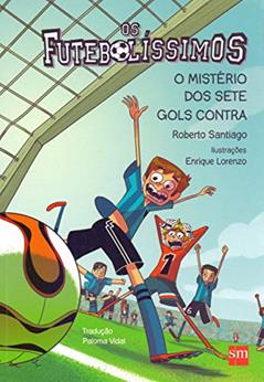 Os Futebolíssimos. O Mistério dos Sete Gols Contra, do autor Roberto Santiago