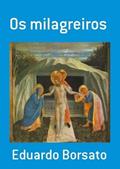 Ler Os Milagreiros, do autor Eduardo Borsato