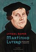 Ler Martinho Lutero: Renegado e profeta, do autor Lyndal Roper Ler Martinho Lutero: Renegado e profeta, do autor Lyndal Roper