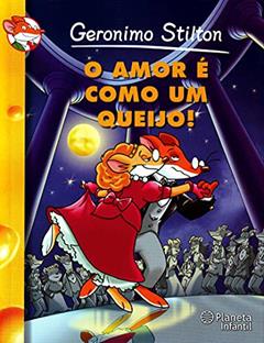 O Amor É Como Um Queijo, do autor Geronimo Stilton