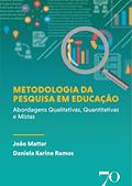 Ler Metodologia da Pesquisa em Educação: Abordagens Qualitativas, Quantitativas e Mistas, do autor João Mattar; Daniela Karine Ramos