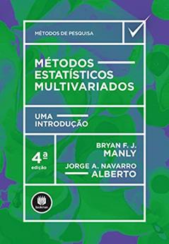 Métodos Estatísticos Multivariados: Uma Introdução, do autor Bryan F. J. Manly; Jorge A. Navarro Alberto