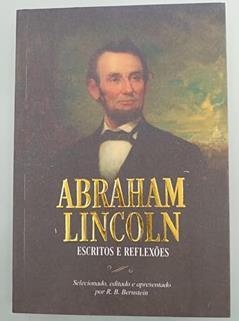 Abraham Lincoln Escritos e Reflexões, do autor R. B. Bernstein; Pé Da Letra