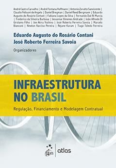 Infraestrutura no Brasil: Regulação, Financiamento e Modelagem Contratual, do autor José Roberto Ferreira Savoia; Eduardo Augusto Do Rosario Contani