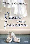 Ler Casar sem frescura, do autor Claudia Matarazzo Ler Casar sem frescura, do autor Claudia Matarazzo
