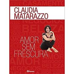 Amor sem frescura, do autor Claudia Matarazzo