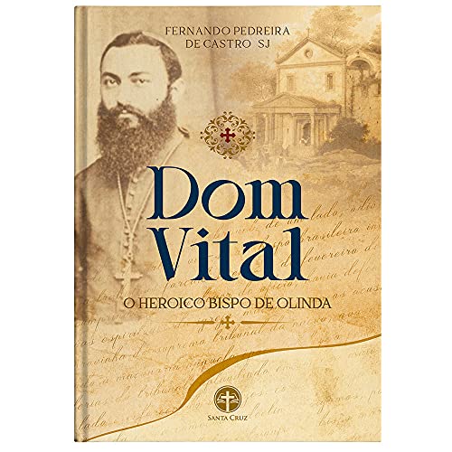 Ler Dom Vital - o Heróico Bispo de Olinda, do autor Fernando Pedreira