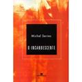 Ler O Incandescente, do autor Michel Serres