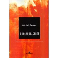O Incandescente, do autor Michel Serres