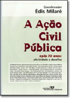 A Ação Civil Pública Após 20 AnosEfetividade e Desafios, do autor Édis Milaré (coordenador)
