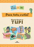 Ler Paca, tatu e cutia!: Glossário ilustrado de Tupi, do autor Mouzar Benedito; Ohi Ler Paca, tatu e cutia!: Glossário ilustrado de Tupi, do autor Mouzar Benedito; Ohi