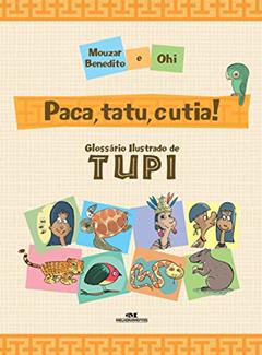 Paca, tatu e cutia!: Glossário ilustrado de Tupi, do autor Mouzar Benedito; Ohi