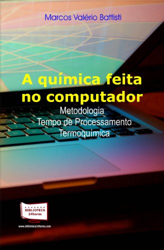 Ler A Química Feita no Computador. Tempo de Processamento, Metodologia e Termoquímica, do autor Marcos Valério Battisti Ler A Química Feita no Computador. Tempo de Processamento, Metodologia e Termoquímica, do autor Marcos Valério Battisti