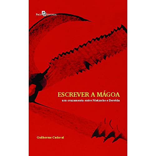 Ler Escrever a Mágoa: um Cruzamento Entre Nietzsche e Derrida, do autor Guilherme Cadaval