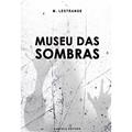 Ler Museu das Sombras, do autor M. Lestrange Ler Museu das Sombras, do autor M. Lestrange