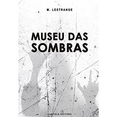 Museu das Sombras, do autor M. Lestrange