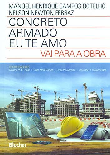 Ler Concreto Armado - eu te amo - vai Para a Obra, do autor Manoel Henrique Campos Botelho; Nelson Newton Ferraz Ler Concreto Armado - eu te amo - vai Para a Obra, do autor Manoel Henrique Campos Botelho; Nelson Newton Ferraz