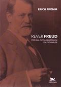 Ler Rever Freud - Por uma outra abordagem em psicanálise, do autor Erich Fromm Ler Rever Freud - Por uma outra abordagem em psicanálise, do autor Erich Fromm