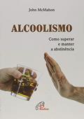 Ler Alcoolismo: Como superar e manter a abstinência, do autor John McMahon