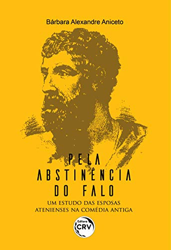 Ler "Pela abstinência do falo": Um estudo das esposas atenienses na comédia antiga, do autor Bárbara Alexandre Aniceto Ler "Pela abstinência do falo": Um estudo das esposas atenienses na comédia antiga, do autor Bárbara Alexandre Aniceto