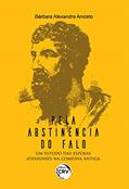 Ler "Pela abstinência do falo": Um estudo das esposas atenienses na comédia antiga, do autor Bárbara Alexandre Aniceto