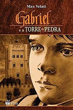 Gabriel e a Torre de Pedra, do autor Max Velati