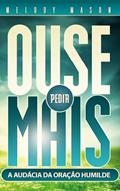 Ler Ouse Pedir Mais, do autor Melody Mason