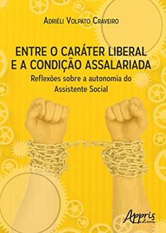 Entre o caráter liberal e a condição assalariada: reflexões sobre a autonomia do assistente social, do autor Adriéli Volpato Craveiro