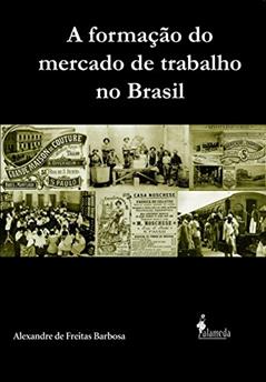 A Formação do Mercado de Trabalho no Brasil, do autor Alexandre de Freitas Barbosa