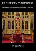 Ler Em que Creem os Ortodoxos, do autor Fr. Doroteus