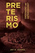 Ler Preterismo. Ortodoxo ou Heterodoxo?, do autor Jay E. Adams