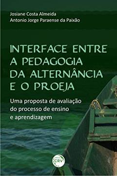 Interface entre a pedagogia da alternância e o proeja: uma proposta de avaliação do processo de ensino e aprendizagem, do autor Josiane Costa Almeida; Antonio Jorge Paraense da Paixão