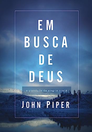 Ler Em Busca de Deus: a Plenitude da Alegria Cristã - Publicado Anteriormente sob o Título: Teologia da Alegria, do autor John Piper