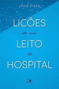 Ler Lições de um Leito de Hospital, do autor John Piper