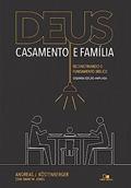Ler Deus, Casamento e Família: Reconstruindo o Fundamento Bíblico - 2a. Edição Ampliada, do autor Andreas J. Köstenberger - David W. Jones Ler Deus, Casamento e Família: Reconstruindo o Fundamento Bíblico - 2a. Edição Ampliada, do autor Andreas J. Köstenberger - David W. Jones