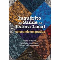 Inquérito de saúde na esfera local: Colocando em prática, do autor Marialia Sá Carvalho; Amanda de Carvalho Mello; Renata dos Santos Rabello; Claudia Risso de Araujo Lima