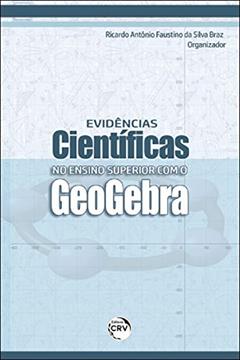 Evidências científicas no ensino superior com o geogebra, do autor Aline de Oliveira Soares; Ana Sulamita Bezerra da Silva; Érico Vinícius de Castro Alves; Ingridy Cardoso Campelo; Ivan Mezzomo; 