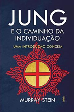Jung e o Caminho da Individuação: Uma Introdução Concisa, do autor Murray Stein