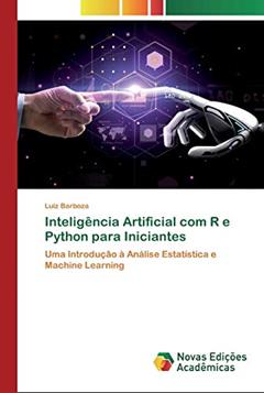 Inteligência Artificial com R e Python para Iniciantes: Uma Introdução à Análise Estatística e Machine Learning, do autor Luiz Barboza