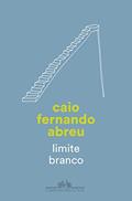 Ler Limite branco, do autor Caio Fernando Abreu