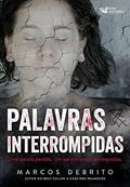 Ler Palavras Interrompidas: Volume 1, do autor Marcos DeBrito Ler Palavras Interrompidas: Volume 1, do autor Marcos DeBrito