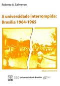 Ler A Universidade Interrompida: Brasília 1964-1965, do autor Roberto A. Salmeron