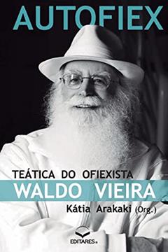 Autofiex: Teática do Ofiexista Waldo Vieira, do autor Kátia (Autora) Arakaki